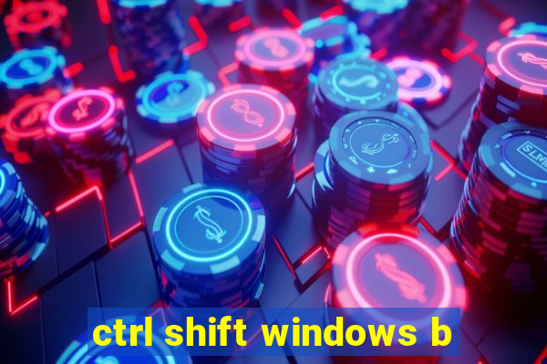 ctrl shift windows b